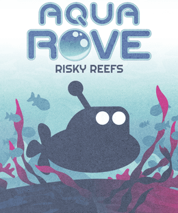 Aqua Rove: Risky Reefs