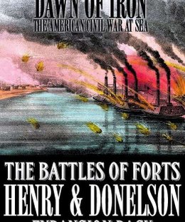 Dawn of Iron: The Battles of Forts Henry & Donelson