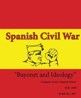 Bayonet & Ideology: Spanish Civil War (1936 – 1939) Battle Rules for 15mm Figures and Models