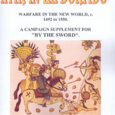 War in El Dorado: Warfare in the New World c1492 to 1550 – A Campaign Supplement for By the Sword