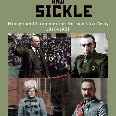 Hammer and Sickle: Hunger and Utopia in the Russian Civil War, 1918-1921