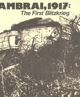 Cambrai, 1917: The First Blitzkrieg