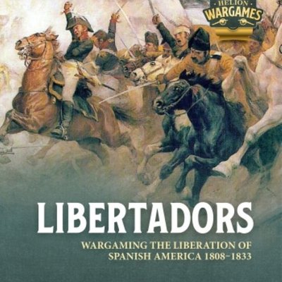 Libertadors: Wargaming The Liberation of Spanish America 1808-1833