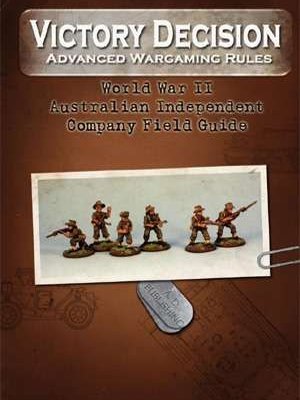 Victory Decision: Advanced Wargaming Rules – World War II: Australian Independent Company Field Guide