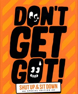 Don't Get Got!: Shut Up & Sit Down Special Edition