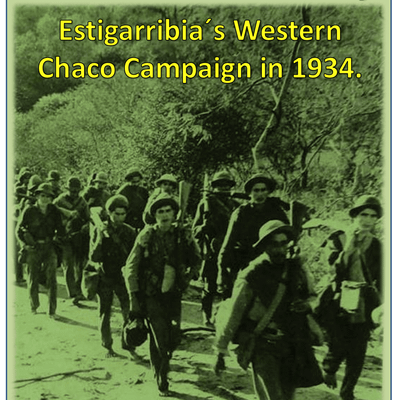 Barefoot to Glory!: Estigarribia's Western Chaco Campaign in 1934