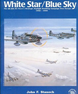 White Star / Blue Sky: The US 8th Air Force's Strategic Daylight Bombing Campaign Over Europe, 1942-1944