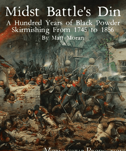 Midst Battle's Din: A Hundred Years of Black Powder Skirmishing from 1745 to 1856