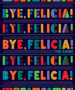 Bye, Felicia!