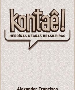 Kontaê!: Heroínas negras brasileiras
