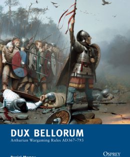 Dux Bellorum: Arthurian Wargaming Rules AD367-793