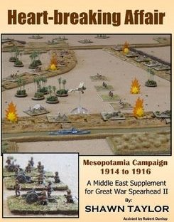 Heart-breaking Affair: Mesopotamia Campaign 1914 to 1916 – A Middle East Front Supplement for Great War Spearhead II