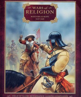 Wars of Religion: Western Europe 1610-1660 – Field of Glory Renaissance Gaming Companion