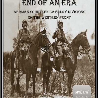 End of an Era: German Schutzen Cavalry Divisions on the Western Front