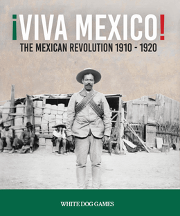 Viva Mexico: The Mexican Revolution 1910-1920