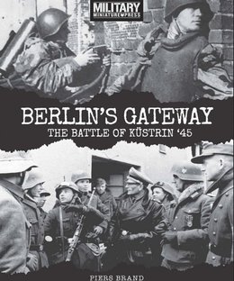 Berlin's Gateway: The Battle of Kustrin ‘45