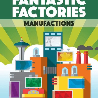 Fantastic Factories: Manufactions