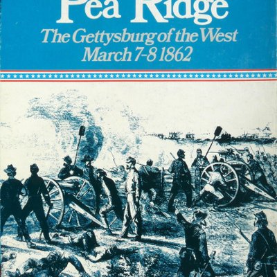Pea Ridge: The Gettysburg of the West March 7-8 1862