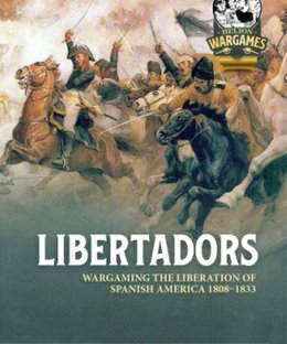 Libertadors: Wargaming The Liberation of Spanish America 1808-1833