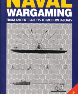 Naval Wargaming. From Ancient Galleys to U-Boats