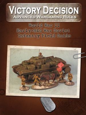 Victory Decision: Advanced Wargaming Rules – World War II: Early-Mid War Soviet Infantry Field Guide
