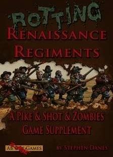 Rotting Renaissance Regiments: A Pike & Shot & Zombie Game Supplement