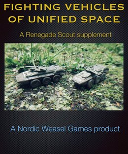 Fighting Vehicles of Unified Space: A Renegade Scout Supplement