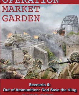 Operation Market Garden: Scenario 6 – Out of Ammunition: God Save the King – For Rapid Fire! Rules