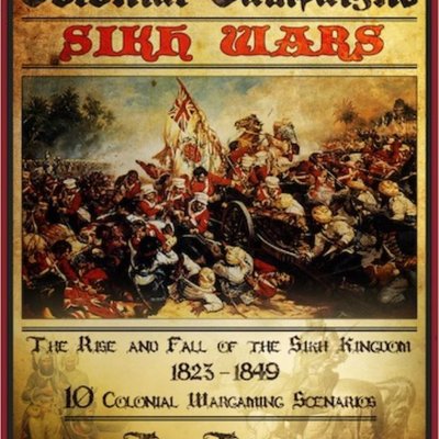 Colonial Campaigns: Sikh Wars – The Rise & Fall of the Sikh Kingdom 1823-1849