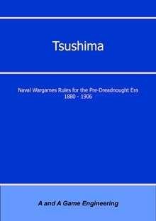 Tsushima: Naval Wargames Rules for the Pre-Dreadnought Era 1880-1906 (Second Edition)