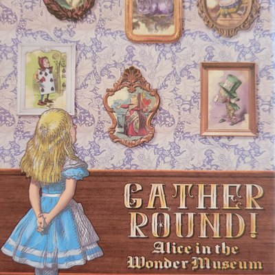 Gather Round! Alice in the Wonder Museum