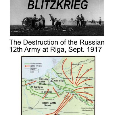 Blitzkrieg: The Destruction of the Russian 12th Army at Riga, Sept.1917