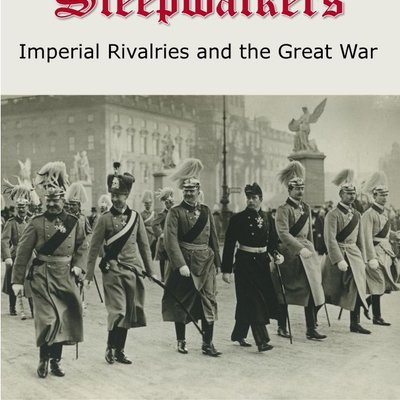 Sleepwalkers: Imperial Rivalries and the Great War