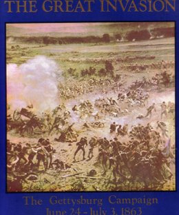 The Great Invasion: The Gettysburg Campaign June 24 – July 3, 1863