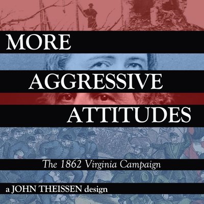 More Aggressive Attitudes: The 1862 Virginia Campaign
