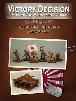Victory Decision: Advanced Wargaming Rules – World War II: Imperial Japanese Army Guide