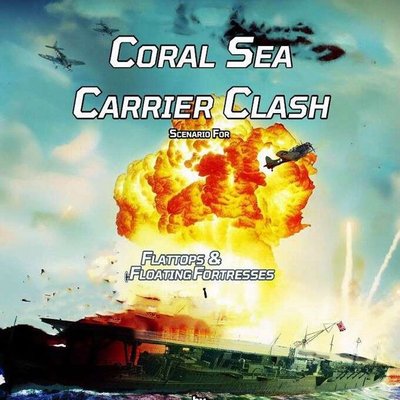 Coral Sea Carrier Clash: Scenario for Flattops & Floating Fortresses