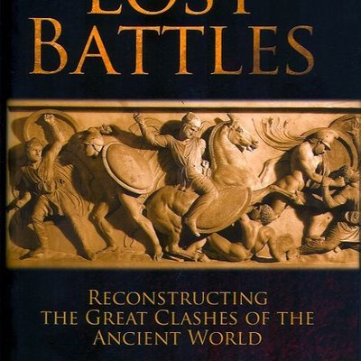 Lost Battles:  Reconstructing the Great Clashes of the Ancient World