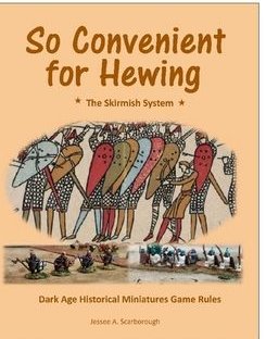 So Convenient for Hewing: The Skirmish System – Dark Age Historical Miniatures Game Rules