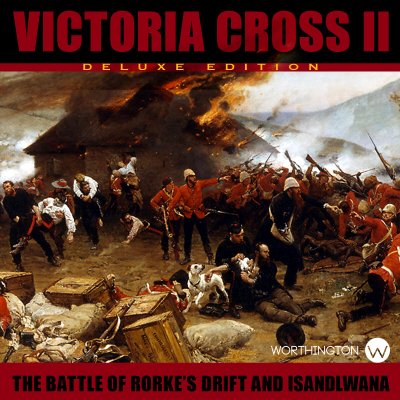 Victoria Cross II: Battle of Isandlwana & Rorke's Drift