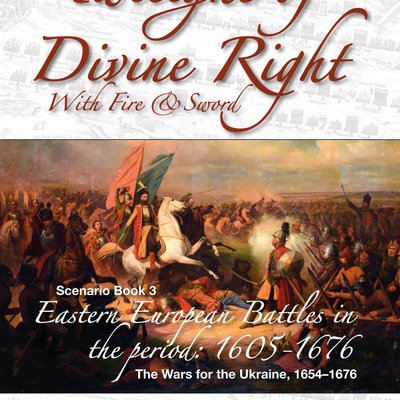 Twilight of Divine Right: With Fire and Sword – Scenario Book 3: The Wars for the Ukraine, 1654–1676