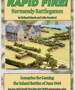 Rapid Fire!: Normandy Battlegames – Scenarios for Gaming the Inland Battles of June 1944