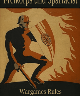 Freikorps und Spartacist: Wargame Rules German Civil War 1919-1923