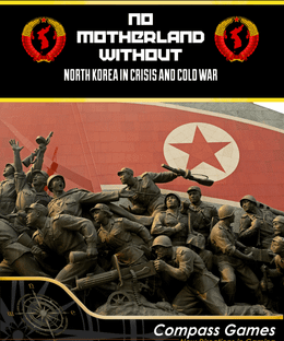 No Motherland Without: North Korea in Crisis and Cold War