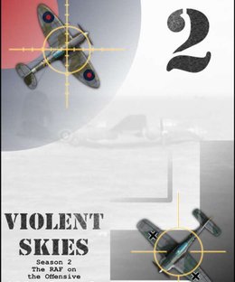 Violent Skies: Season 2 – The RAF on the Offensive