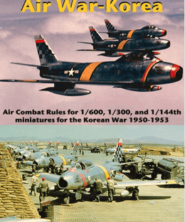 Air War-Korea: Air Combat Rules for 1/600, 1/300, 1/144th Miniatures for the Korean War 1950-1953