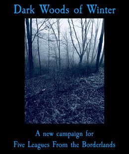 Dark Woods of Winter: A New Campaign for Five Leagues From the Borderlands