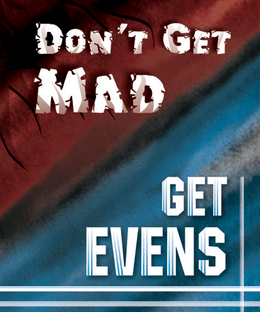 Don't Get Mad Get Evens