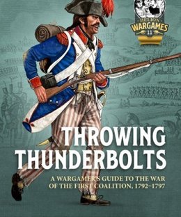 Throwing Thunderbolts: A Wargamer's Guide to the War of the First Coalition, 1792-1797