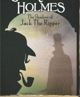Sherlock Holmes: The Shadow of Jack the Ripper